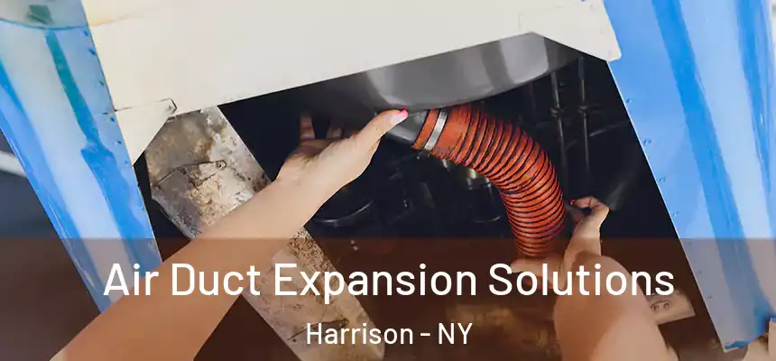  Air Duct Expansion Solutions Harrison - NY