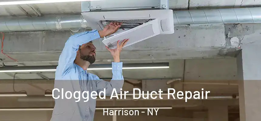 Clogged Air Duct Repair Harrison - NY