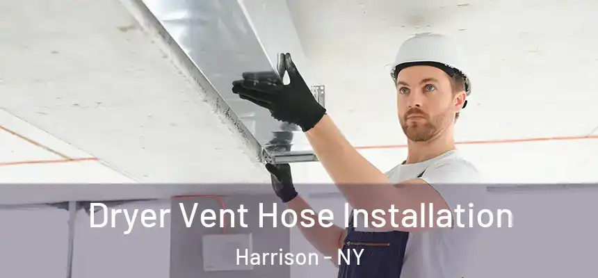 Dryer Vent Hose Installation Harrison - NY