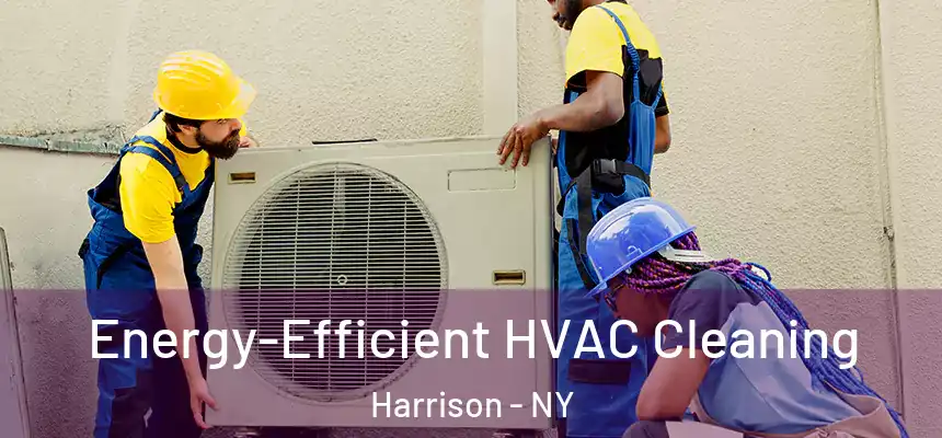  Energy-Efficient HVAC Cleaning Harrison - NY