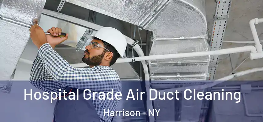 Hospital Grade Air Duct Cleaning Harrison - NY