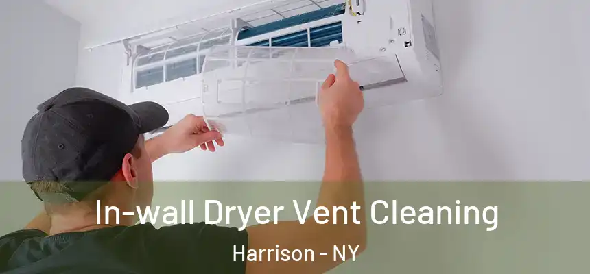In-wall Dryer Vent Cleaning Harrison - NY