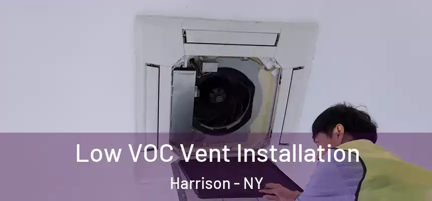  Low VOC Vent Installation Harrison - NY