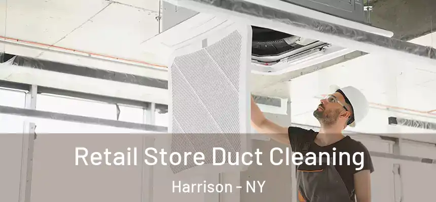 Retail Store Duct Cleaning Harrison - NY
